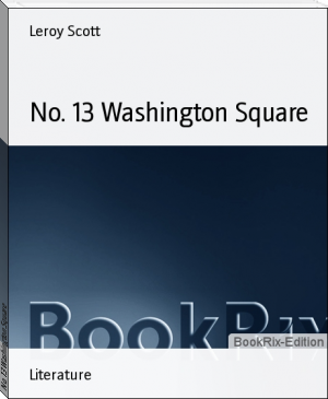 No. 13 Washington Square by Leroy Scott (best classic romance novels .txt) 📕 - American Library Books 📚 Read (28910) Books Online Free