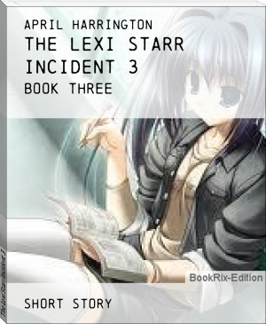 The Lexi Starr Incident 3 by April Harrington (big screen ebook reader .txt) 📕 - American Library Books 📚 Read (28910) Books Online Free