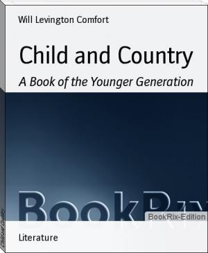 Child and Country by Will Levington Comfort (best ebook reader TXT) 📕 - American Library Books 📚 Read (28910) Books Online Free