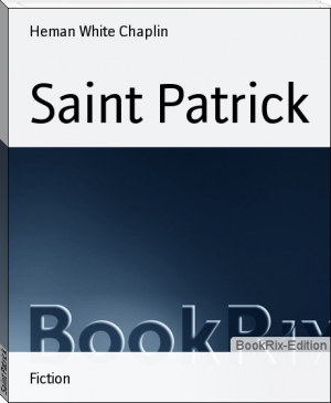 Saint Patrick by Heman White Chaplin (black male authors .txt) 📕 - American Library Books 📚 Read (28910) Books Online Free
