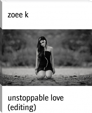 unstoppable love (editing) by zoee k (story books to read .TXT) 📕 - American Library Books 📚 Read (28910) Books Online Free