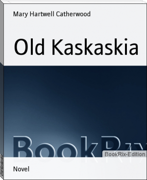 Old Kaskaskia by Mary Hartwell Catherwood (smart books to read TXT) 📕 - American Library Books 📚 Read (28910) Books Online Free