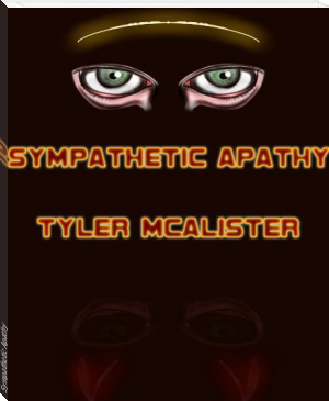 Sympathetic Apathy by Tyler  McAlister (e book reader pc TXT) 📕 - American Library Books 📚 Read (28910) Books Online Free