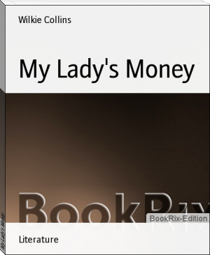 My Lady's Money by Wilkie Collins (chromebook ebook reader .TXT) 📕 - American Library Books 📚 Read (28910) Books Online Free