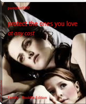 protect the ones you love by pumpkin1997 (desktop ebook reader .txt) 📕 - American Library Books 📚 Read (28910) Books Online Free