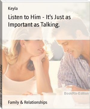 Listen to Him - It's Just as Important as Talking. by Keyla (recommended books to read .TXT) 📕 - American Library Books 📚 Read (28910) Books Online Free