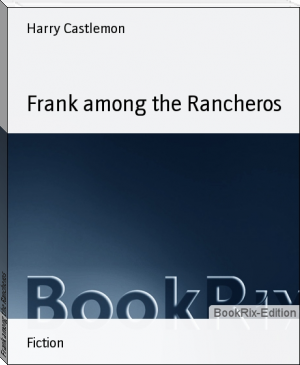 Frank among the Rancheros by Harry Castlemon (top ten books of all time txt) 📕 - American Library Books 📚 Read (28910) Books Online Free