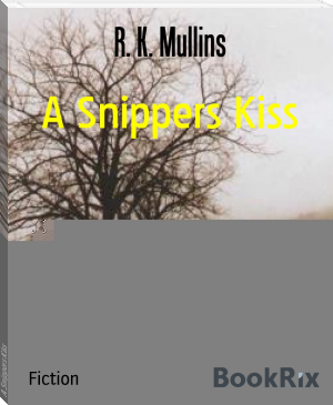A Snippers Kiss by R. K. Mullins (me reader .TXT) 📕 - American Library Books 📚 Read (28910) Books Online Free
