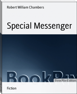 Special Messenger by Robert William Chambers (novels to read in english TXT) 📕 - American Library Books 📚 Read (28910) Books Online Free