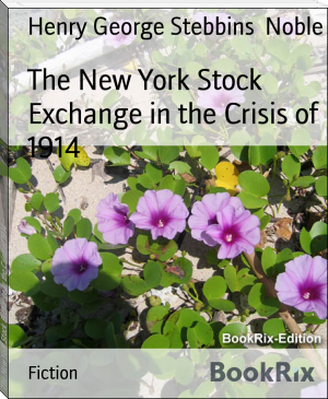 The New York Stock Exchange in the Crisis of 1914 by Henry George Stebbins  Noble (portable ebook reader .txt) 📕 - American Library Books 📚 Read (28910) Books Online Free