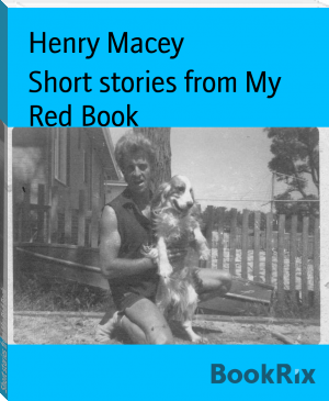Short stories from My Red Book by Henry Macey (e novels for free .txt) 📕 - American Library Books 📚 Read (28910) Books Online Free