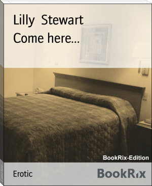 Come here... by Lilly  Stewart (good books to read .TXT) 📕 - American Library Books 📚 Read (28910) Books Online Free