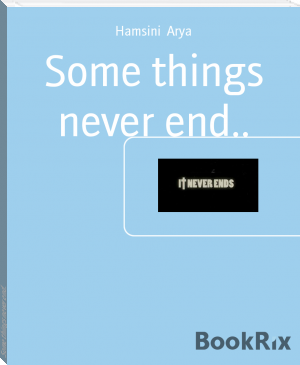 Some things never end.. by Hamsini  Arya (free books to read .TXT) 📕 - American Library Books 📚 Read (28910) Books Online Free