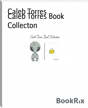 Caleb Torres Book Collecton by Caleb Torres (classic books to read .txt) 📕 - American Library Books 📚 Read (28910) Books Online Free