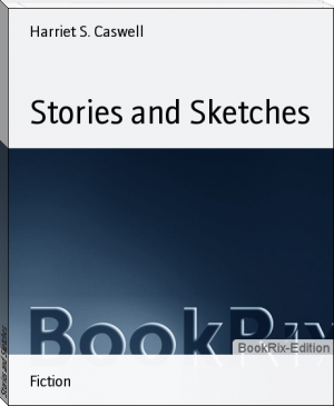 Stories and Sketches by Harriet S. Caswell (summer reads .TXT) 📕 - American Library Books 📚 Read (28910) Books Online Free