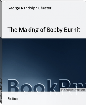 The Making of Bobby Burnit by George Randolph Chester (reading e books .txt) 📕 - American Library Books 📚 Read (28910) Books Online Free