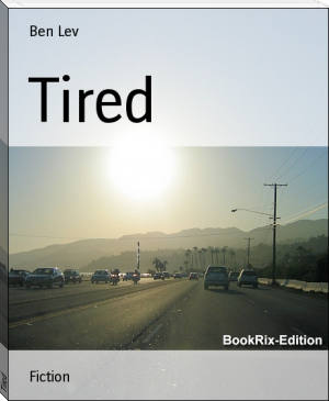 Tired by Ben Lev (novels in english .TXT) 📕 - American Library Books 📚 Read (28910) Books Online Free