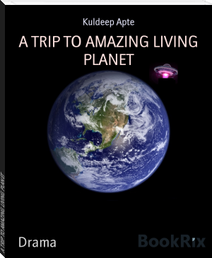 A TRIP TO AMAZING LIVING PLANET by Kuldeep Apte (best affordable ebook reader txt) 📕 - American Library Books 📚 Read (28910) Books Online Free