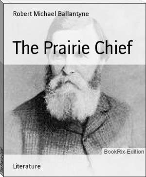 The Prairie Chief by Robert Michael Ballantyne (reading cloud ebooks .txt) 📕 - American Library Books 📚 Read (28910) Books Online Free