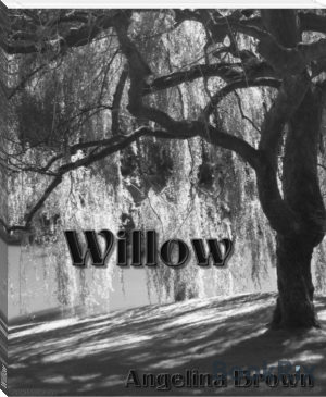 Willow by Angelina Brown (new ebook reader TXT) 📕 - American Library Books 📚 Read (28910) Books Online Free