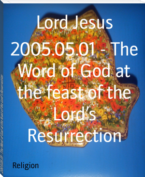 2005.05.01 - The Word of God at the feast of the Lord’s Resurrection by Lord Jesus (best new books to read .txt) 📕 - American Library Books 📚 Read (28910) Books Online Free