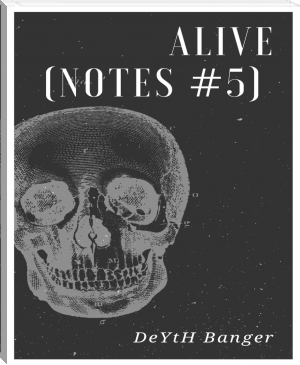 Alive (Notes #5) by DeYtH Banger (suggested reading txt) 📕 - American Library Books 📚 Read (28910) Books Online Free