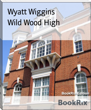 Wild Wood High by Wyatt Wiggins (first color ebook reader txt) 📕 - American Library Books 📚 Read (28910) Books Online Free