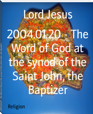 2004.01.20 - The Word of God at the synod of the Saint John, the Baptizer by Lord Jesus (ink book reader .txt) 📕 - American Library Books 📚 Read (28910) Books Online Free