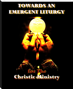 TOWARDS AN EMERGENT LITURGY: CHRIST IN YOU, THE HOPE OF GLORY by for The Christic Ministry (ereader with dictionary txt) 📕 - American Library Books 📚 Read (28910) Books Online Free