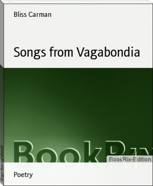 Songs from Vagabondia by Bliss Carman (inspiring books for teens .TXT) 📕 - American Library Books 📚 Read (28910) Books Online Free