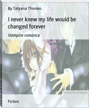 I never knew my life would be changed forever by By Tatyana Thomas (romantic novels to read .txt) 📕 - American Library Books 📚 Read (28910) Books Online Free