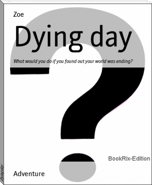 Dying day by Zoe (children's ebooks online .txt) 📕 - American Library Books 📚 Read (28910) Books Online Free