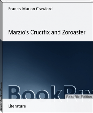 Marzio's Crucifix and Zoroaster by Francis Marion Crawford (android based ebook reader .TXT) 📕 - American Library Books 📚 Read (28910) Books Online Free