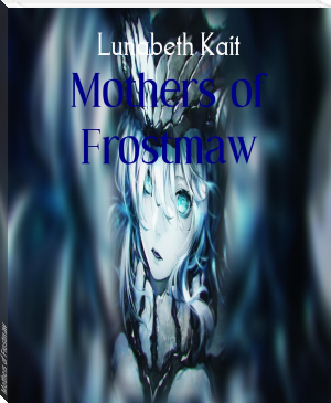 Mothers of Frostmaw by Lunabeth Kait (best books to read txt) 📕 - American Library Books 📚 Read (28910) Books Online Free