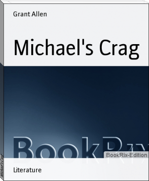 Michael's Crag by Grant Allen (best book club books for discussion TXT) 📕 - American Library Books 📚 Read (28910) Books Online Free
