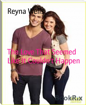 The Love That Seemed Like It Couldn't Happen by Reyna Wells (best desktop ebook reader TXT) 📕 - American Library Books 📚 Read (28910) Books Online Free