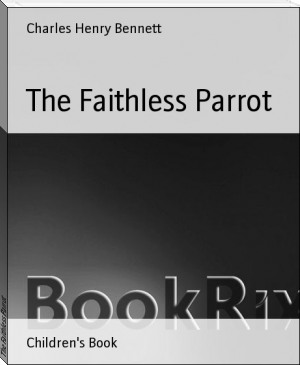 The Faithless Parrot by Charles Henry Bennett (read books for money TXT) 📕 - American Library Books 📚 Read (28910) Books Online Free