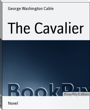 The Cavalier by George Washington Cable (best novels for beginners txt) 📕 - American Library Books 📚 Read (28910) Books Online Free