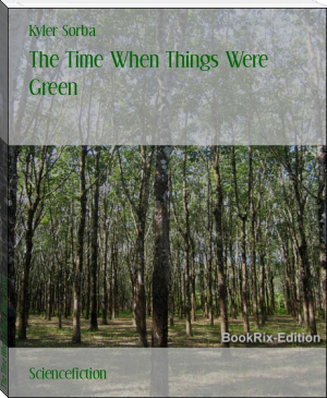 The Time When Things Were Green by Kyler Sorba (motivational novels for students .TXT) 📕 - American Library Books 📚 Read (28910) Books Online Free
