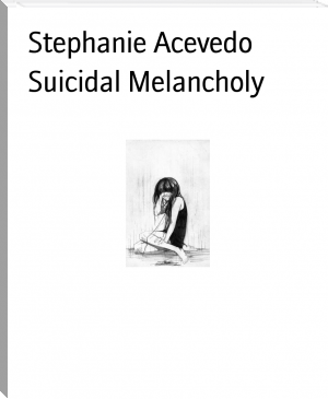 Suicidal Melancholy by Stephanie Acevedo (the red fox clan .TXT) 📕 - American Library Books 📚 Read (28910) Books Online Free