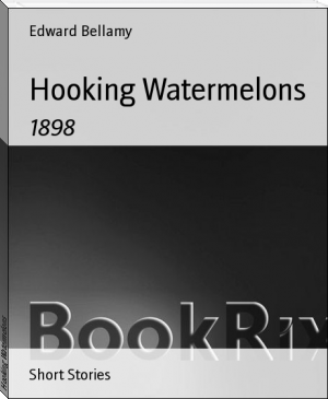 Hooking Watermelons by Edward Bellamy (interesting novels to read txt) 📕 - American Library Books 📚 Read (28910) Books Online Free