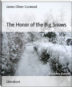 The Honor of the Big Snows by James Oliver Curwood (easy to read books for adults list txt) 📕 - American Library Books 📚 Read (28910) Books Online Free