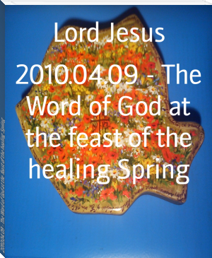 2010.04.09 - The Word of God at the feast of the healing Spring by Lord Jesus (readict books .TXT) 📕 - American Library Books 📚 Read (28910) Books Online Free