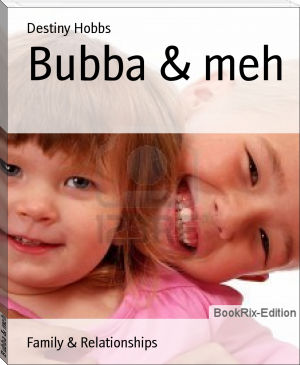 Bubba &amp; meh by Destiny Hobbs (e book reader pc txt) 📕 - American Library Books 📚 Read (28910) Books Online Free