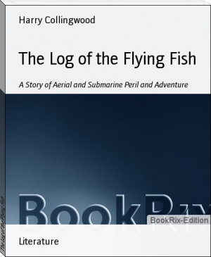 The Log of the Flying Fish by Harry Collingwood (online e reader TXT) 📕 - American Library Books 📚 Read (28910) Books Online Free