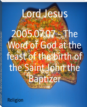 2005.07.07 - The Word of God at the feast of the birth of the Saint John the Baptizer by Lord Jesus (good e books to read TXT) 📕 - American Library Books 📚 Read (28910) Books Online Free