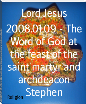 2008.01.09 - The Word of God at the feast of the saint martyr and archdeacon Stephen by Lord Jesus (100 books to read in a lifetime .TXT) 📕 - American Library Books 📚 Read (28910) Books Online Free