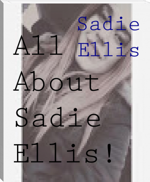 All About Sadie Ellis! by Sadie Ellis (i have read the book a hundred times txt) 📕 - American Library Books 📚 Read (28910) Books Online Free