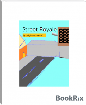 street royale by Leighton Sealeaf (ebook reader that looks like a book TXT) 📕 - American Library Books 📚 Read (28910) Books Online Free