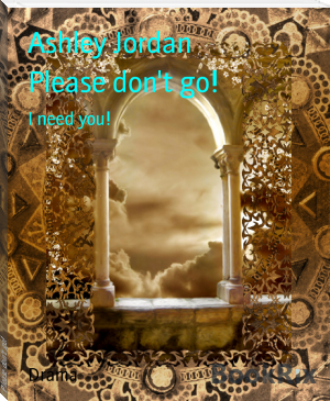 Please don't go! by Ashley Jordan (books to read fiction txt) 📕 - American Library Books 📚 Read (28910) Books Online Free